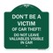 Signmission Dont Be A Victim of Car Theft! Do Not Leave Valuables Visible in Car, Green & White, GW-1818-24133 A-DES-GW-1818-24133 - alternate 1